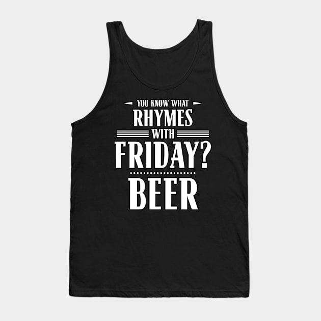 You Know What Rhymes with Friday? Beer Tank Top by wheedesign